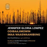 Cover image for Jennifer Gloria Lowpez Odibaajimowin imaa Waaswaanibiing: The Story of Jennifer Gloria Lowpez of Waswanipi