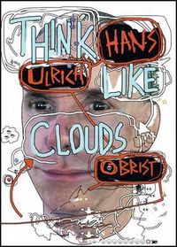 Cover image for Hans Ulrich Obrist: Think Like Clouds