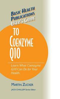 Cover image for User's Guide to Coenzyme Q10: Don't Be a Dummy, Become an Expert on What Coenzyme Q10 Can Do for Your Health