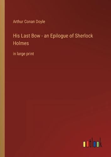 Cover image for His Last Bow - an Epilogue of Sherlock Holmes