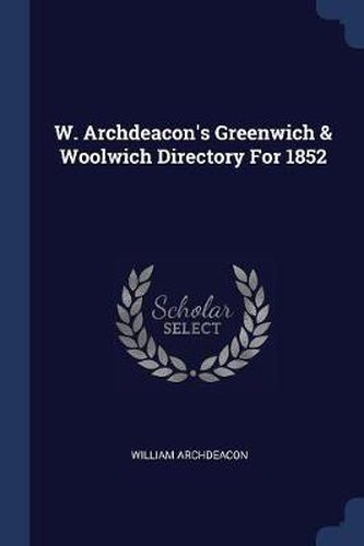 Cover image for W. Archdeacon's Greenwich & Woolwich Directory for 1852