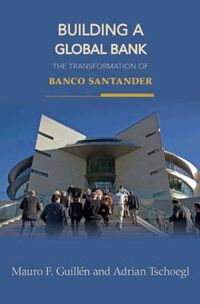 Cover image for Building a Global Bank: The Transformation of Banco Santander