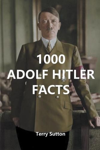 Cover image for 1000 Adolf Hitler Facts