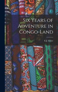 Cover image for Six Years of Adventure in Congo-Land