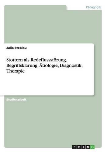 Cover image for Stottern als Redeflussstoerung. Begriffsklarung, AEtiologie, Diagnostik, Therapie