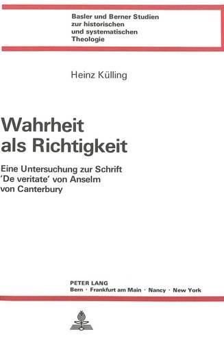 Wahrheit ALS Richtigkeit: Eine Untersuchung Zur Schrift 'de Veritate' Von Anselm Von Canterbury