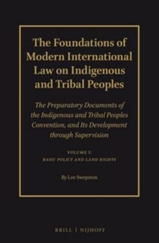 Cover image for The Foundations of Modern International Law on Indigenous and Tribal Peoples: The Preparatory Documents of the Indigenous and Tribal Peoples Convention, and Its Development through Supervision. Volume 1: Basic Policy and Land Rights