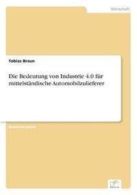 Cover image for Die Bedeutung von Industrie 4.0 fur mittelstandische Automobilzulieferer