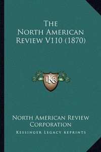 Cover image for The North American Review V110 (1870)