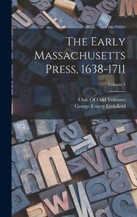 Cover image for The Early Massachusetts Press, 1638-1711; Volume 1