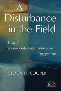 Cover image for A Disturbance in the Field: Essays in Transference-Countertransference Engagement