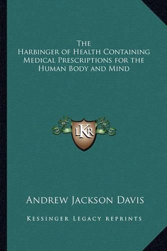 Cover image for The Harbinger of Health Containing Medical Prescriptions for the Human Body and Mind