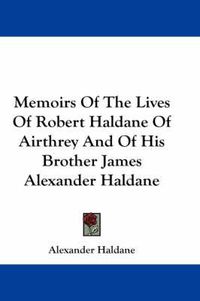 Cover image for Memoirs of the Lives of Robert Haldane of Airthrey and of His Brother James Alexander Haldane