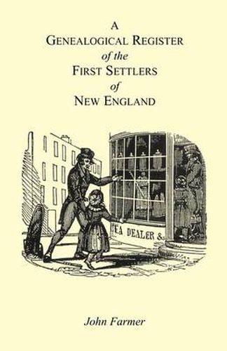 Cover image for A Genealogical Register of the First Settlers of New England Containing An Alphabetical List Of The Governours, Deputy Governours, Assistants or Counsellors, And Ministers of The Gospel In The Several Colonies, From 1620 To 1692; Graduates Of Harvard Col