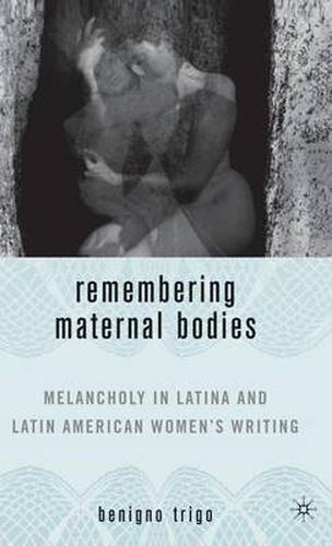 Cover image for Remembering Maternal Bodies: Melancholy in Latina and Latin American Women's Writing