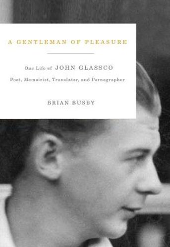 Cover image for A Gentleman of Pleasure: One Life of John Glassco, Poet, Memoirist, Translator, and Pornographer