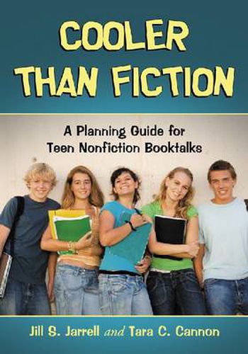 Cover image for Cooler Than Fiction: A Planning Guide for Teen Nonfiction Booktalks