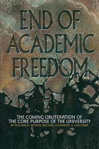 Cover image for End of Academic Freedom: The Coming Obliteration of the Core Purpose of the University
