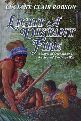 Cover image for Light a Distant Fire: A Novel of Osceola and the Second Seminole War