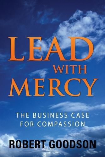 Cover image for Lead with Mercy: The Business Case for Compassion