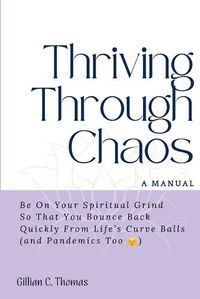 Cover image for Thriving Through Chaos, A Manual