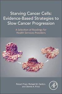 Cover image for Starving Cancer Cells: Evidence-Based Strategies to Slow Cancer Progression: A Selection of Readings for Health Services Providers