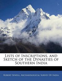 Cover image for Lists of Inscriptions, and Sketch of the Dynasties of Southern India