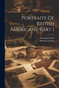 Cover image for Portraits Of British Americans, Part 1