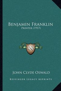 Cover image for Benjamin Franklin: Printer (1917)