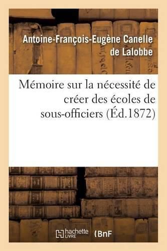 Cover image for Memoire Sur La Necessite de Creer Des Ecoles de Sous-Officiers