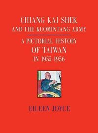 Cover image for Chiang Kai Shek and the Kuomintang Army: A Pictorial History of Taiwan in 1955 - 1956