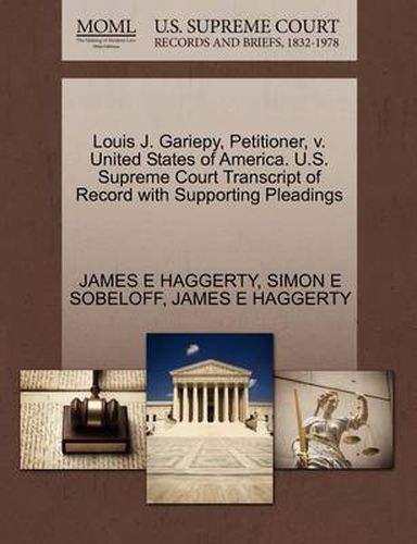 Cover image for Louis J. Gariepy, Petitioner, V. United States of America. U.S. Supreme Court Transcript of Record with Supporting Pleadings