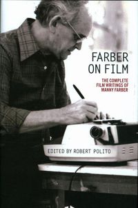 Cover image for Farber On Film: The Complete Film Writings Of Manny Farber: A Library of America Special Publication
