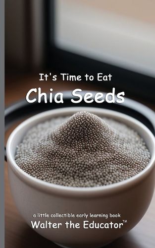 Cover image for It's Time to Eat Chia Seeds
