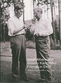 Cover image for Josef Albers and Wassily Kandinsky: Friends in Exile: A Decade of Correspondence, 1929-1940