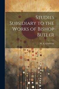 Cover image for Studies Subsidiary to the Works of Bishop Butler