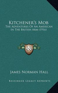 Cover image for Kitchener's Mob: The Adventures of an American in the British Arm (1916)