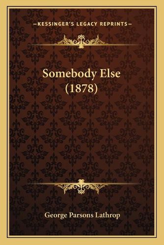 Somebody Else (1878)