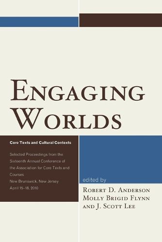 Cover image for Engaging Worlds: Core Texts and Cultural Contexts. Selected Proceedings from the Sixteenth Annual Conference of the Association for Core Texts and Courses