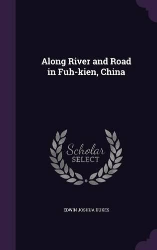 Cover image for Along River and Road in Fuh-Kien, China