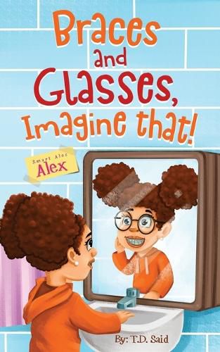 Cover image for Smart Alec Alex: Braces And Glasses, Imagine That!