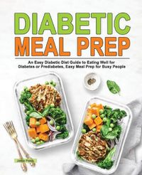 Cover image for Diabetic Meal Prep: An Easy Diabetic Diet Guide to Eating Well for Diabetes or Prediabetes, Easy Meal Prep for Busy People