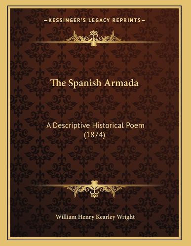 Cover image for The Spanish Armada: A Descriptive Historical Poem (1874)
