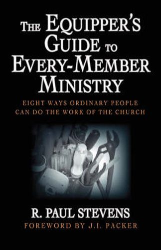 Cover image for The Equipper's Guide to Every-member Ministry: Eight Ways Ordinary People Can Do the Work of the Church