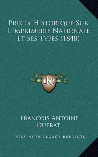 Cover image for Precis Historique Sur L'Imprimerie Nationale Et Ses Types (1848)