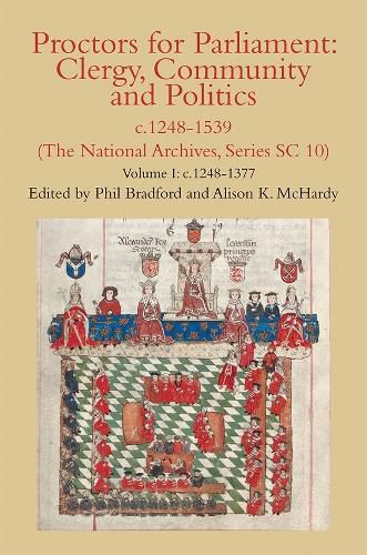 Cover image for Proctors for Parliament: Clergy, Community and Politics, c.1248-1539. (The National Archives, Series SC 10): Volume I: c.1248-1377