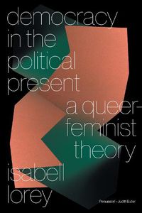 Cover image for Democracy in the Political Present: A Queer-Feminist Theory