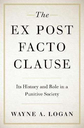 Cover image for The Ex Post Facto Clause: Its History and Role in a Punitive Society