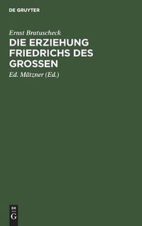 Cover image for Die Erziehung Friedrichs Des Grossen