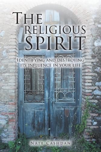 Cover image for The Religious Spirit: Identifying and Destroying Its Influence in Your Life